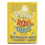 Good Night Stories for Rebel Girls; 100 Immigrant Women who Changed the World